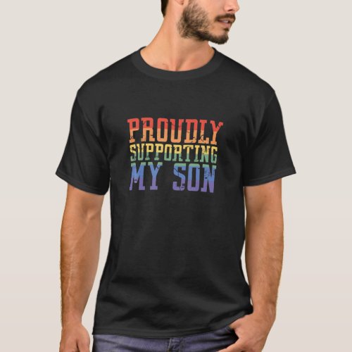 Proudly Supporting My Son Gay Parent LGBT Proud Mo T_Shirt