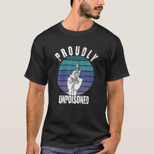 Proudly Unpoisoned Antivax No Vax Anti Vaccine Vin T_Shirt