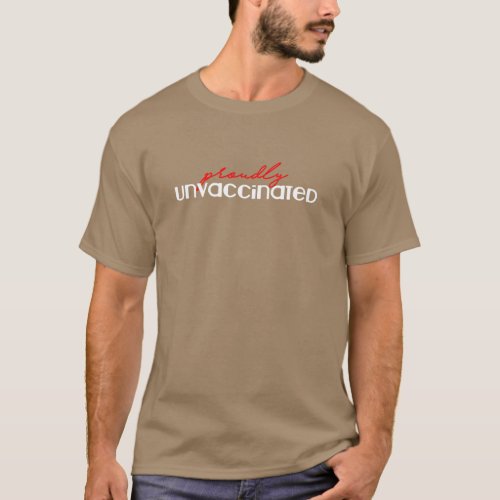 Proudly Unvaccinated T_Shirt