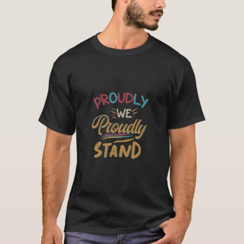 Proudly We Stand T_Shirt