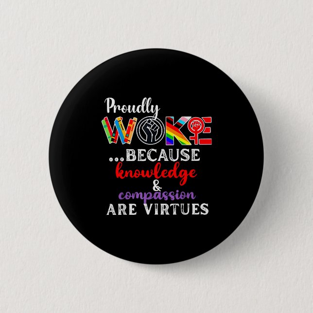 Proudly Woke Because Knowledge Comon Are Virtues  Button (Front)