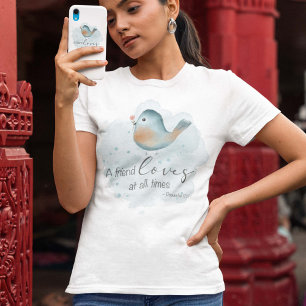 Prov 17:17 - A Friend Loves at all Times  T-Shirt