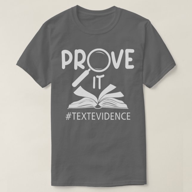 Prove It Text Evidences Reading Teacher First Day  T-Shirt (Design Front)