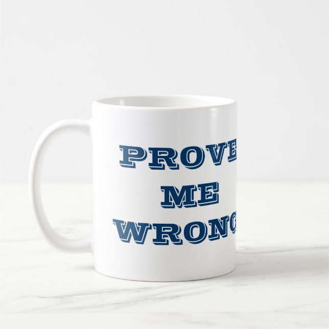 "Prove me wrong" Coffee Mug (Left)