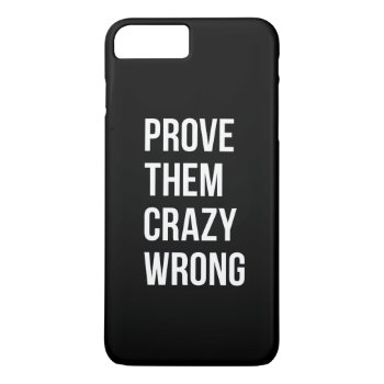 Prove Motivational Business Quotes Black Wht Bl Iphone 8 Plus/7 Plus Case by ArtOfInspiration at Zazzle