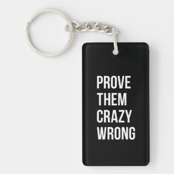 Prove Motivational Business Quotes Black Wht Bl Keychain by ArtOfInspiration at Zazzle