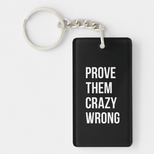 Prove Motivational Business Quotes Black Wht Bl Keychain