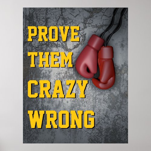 Prove Them Crazy Wrong Boxing Gloves Motivational Poster