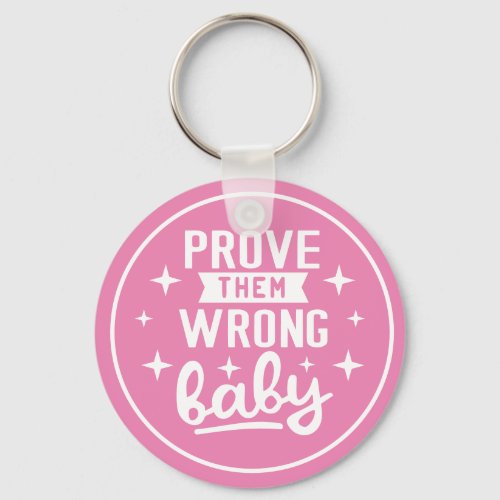 Prove Them Wrong Baby Motivational Keychain