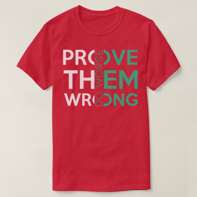 Prove Them Wrong Do Worse Funny sarcastic Motivati T-Shirt (Design Front)
