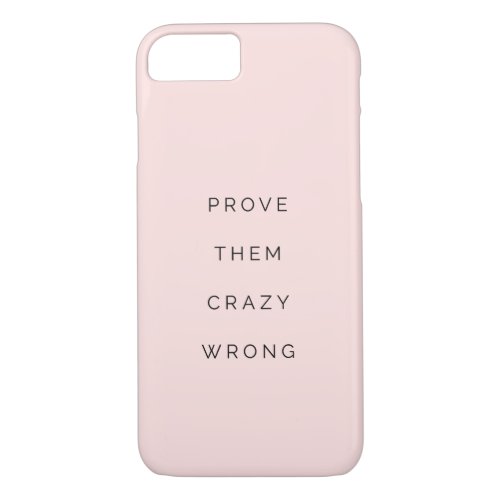Prove Them Wrong Inspirational Quote Blush iPhone 87 Case