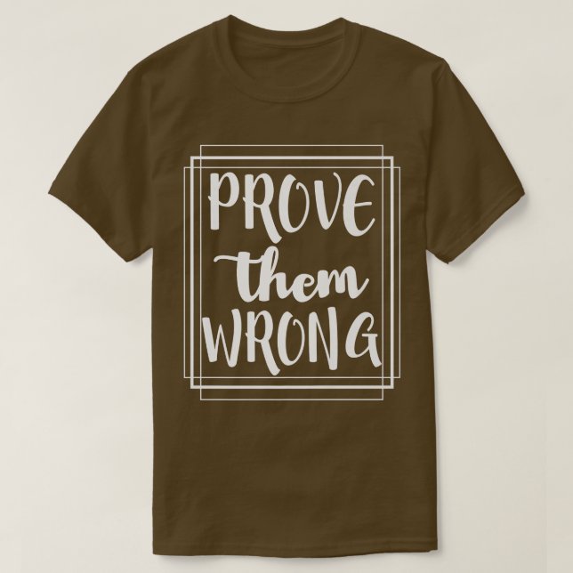 Prove Them Wrong - Motivation Inspirational T-Shirt (Design Front)