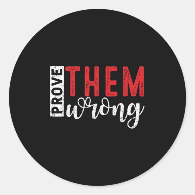 Prove Them Wrong Motivational Emwerment Message  Classic Round Sticker (Front)