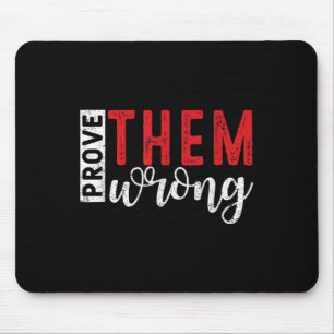 Prove Them Wrong Motivational Emwerment Message  Mouse Pad