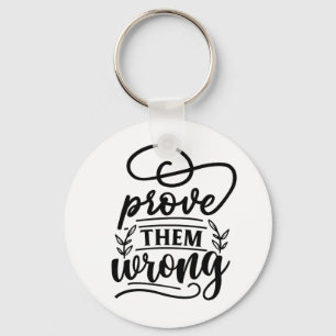 Prove Them Wrong Motivational Inspirational Quote  Keychain