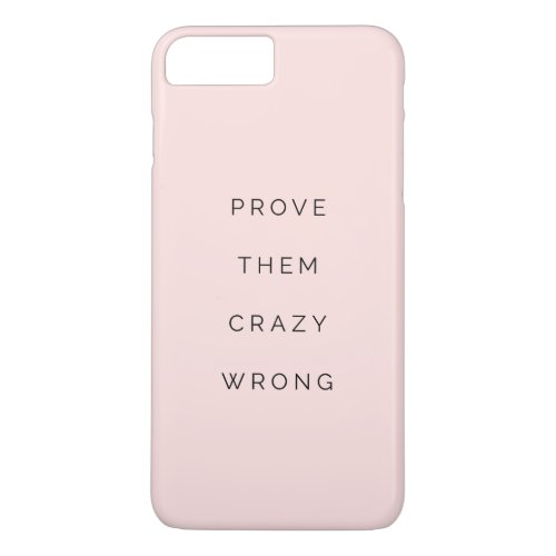 Prove Them Wrong Motivational Quotes Blush Pink iPhone 8 Plus7 Plus Case