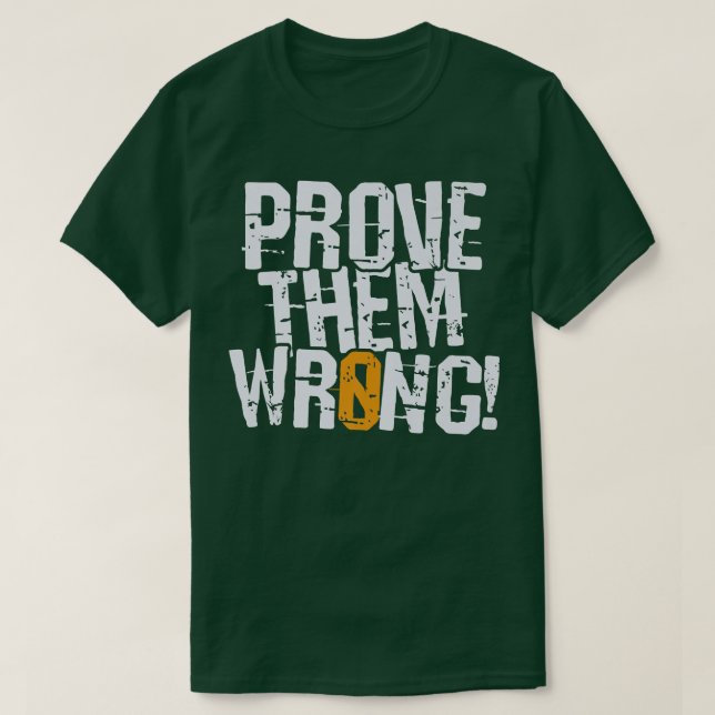 Prove Them Wrong, prove you the opposite motivatio T-Shirt (Design Front)