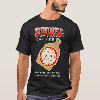 Provel Cheese  Your Dumb OutOfTown Friends Will Ha T-Shirt
