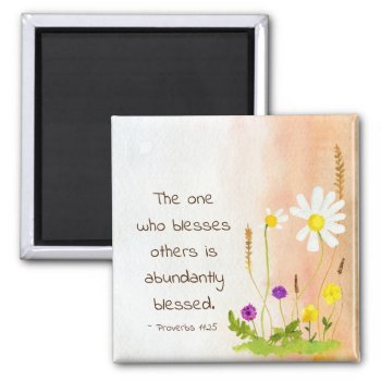 Proverbs 11:25 One Who Blesses Others Is Blessed Magnet by CChristianDesigns at Zazzle