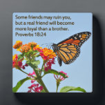 Proverbs 18:24 plaque<br><div class="desc">Some friends may ruin you,  but a real friend will become more loyal than a brother.</div>
