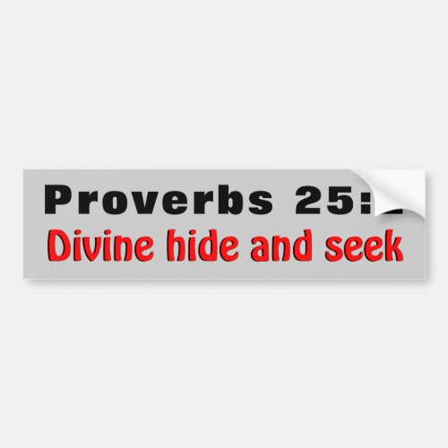 Proverbs 252 Divine Hide And Seek Bumper Sticker