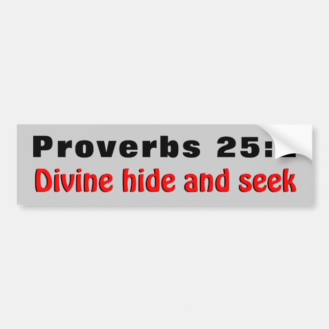 Proverbs 25:2 Divine Hide And Seek Bumper Sticker (Front)