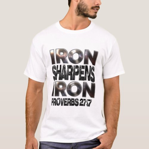 Proverbs 27_17 Iron sharpens Iron T_Shirt