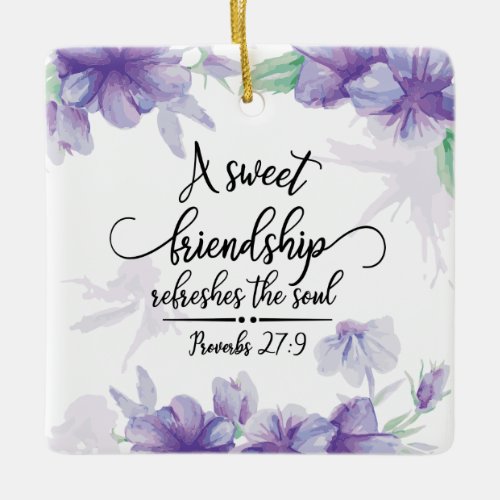 Proverbs 279 Sweet Friendship Refreshes the Soul  Ceramic Ornament