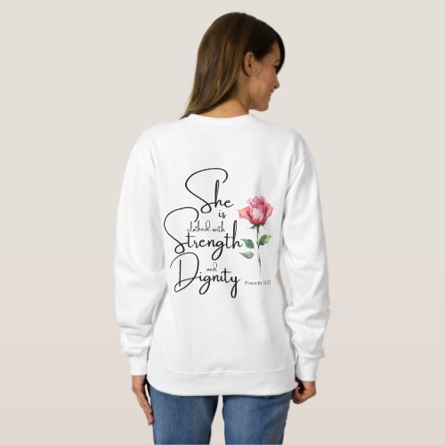 Proverbs 3125 She is clothed Bible Verse Flower Sweatshirt