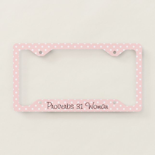 Proverbs 31 Woman Pink and White Polka Dots License Plate Frame (Front)