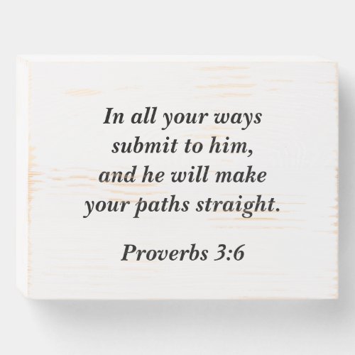 Proverbs 36 In all your ways submit to Him Wooden Box Sign