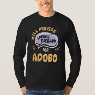Provide Speech Therapy for Adobo   Speech Patholog T-Shirt