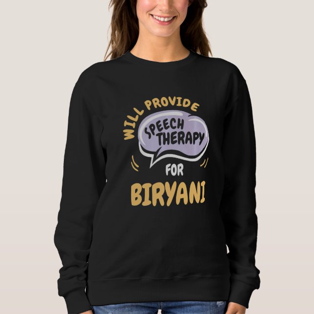 Provide Speech Therapy for Biryani  Speech Patholo Sweatshirt (Front)