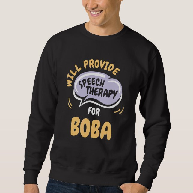 Provide Speech Therapy for Boba   Speech Pathologi Sweatshirt (Front)