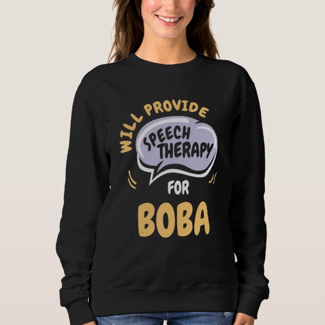 Provide Speech Therapy for Boba   Speech Pathologi Sweatshirt (Front)