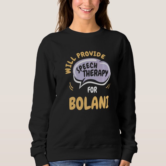 Provide Speech Therapy for Bolani  Speech Patholog Sweatshirt (Front)