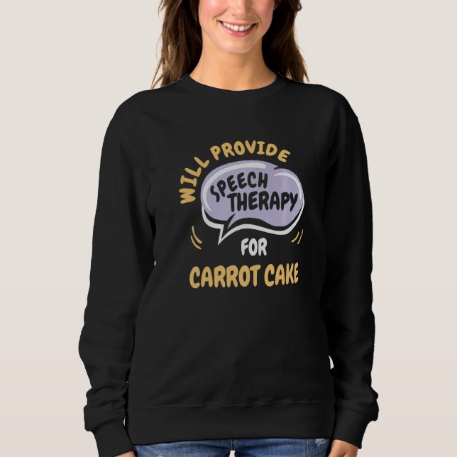Provide Speech Therapy for Carrot Cake Sweatshirt (Front)