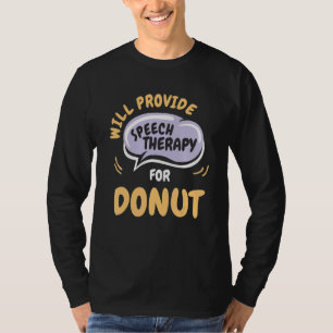 Provide Speech Therapy for Donut Speech Patholog T-Shirt