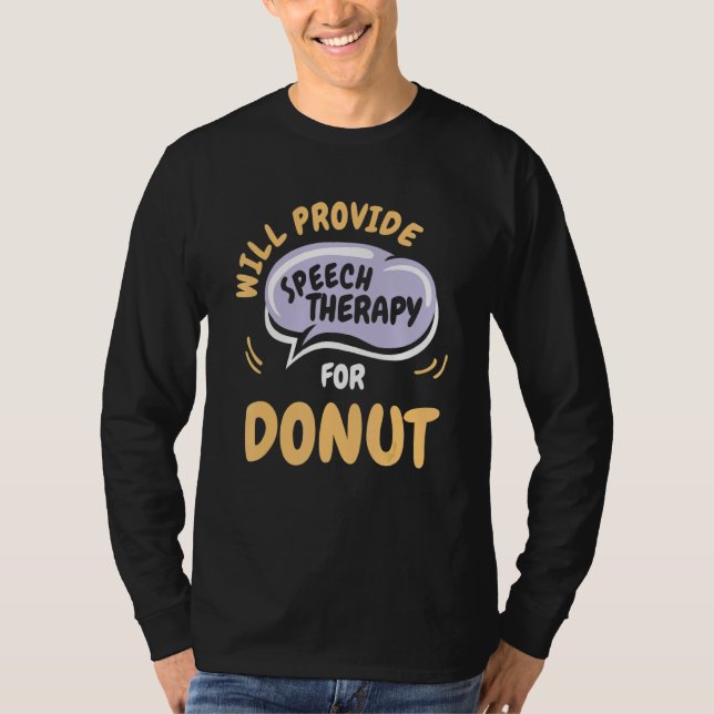 Provide Speech Therapy for Donut   Speech Patholog T-Shirt (Front)