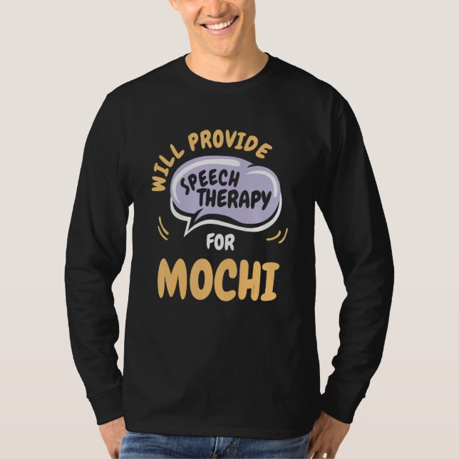 Provide Speech Therapy for Mochi   Speech Patholog T-Shirt (Front)