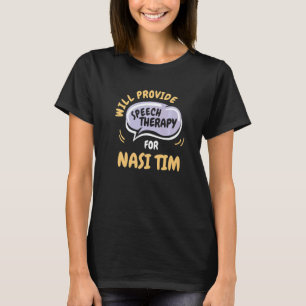 Provide Speech Therapy for Nasi Tim  Speech Pathol T-Shirt