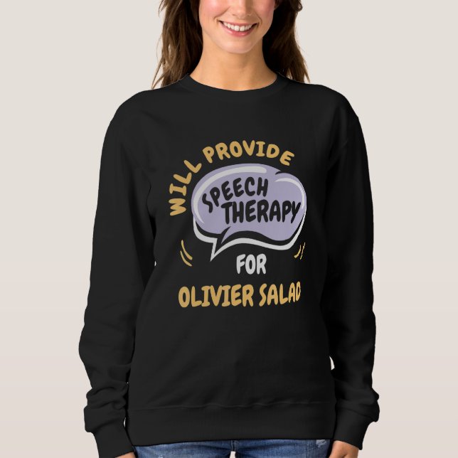 Provide Speech Therapy for Olivier Salad   Sweatshirt (Front)