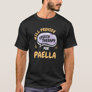 Provide Speech Therapy for Paella Speech Patholog T-Shirt
