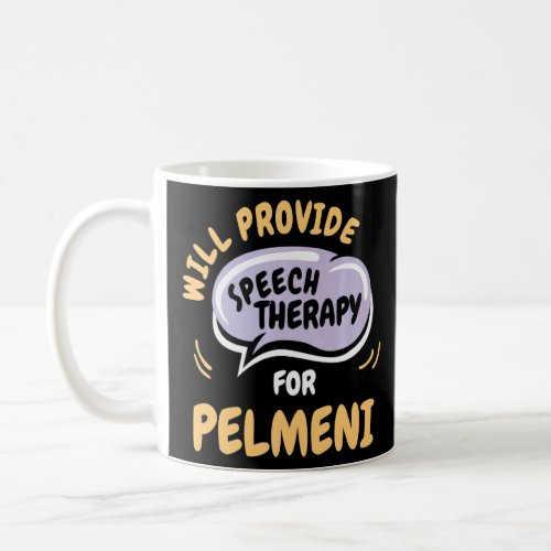 Provide Speech Therapy for Pelmeni  Speech Patholo Coffee Mug