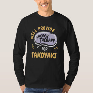 Provide Speech Therapy for Takoyaki   Speech Patho T-Shirt