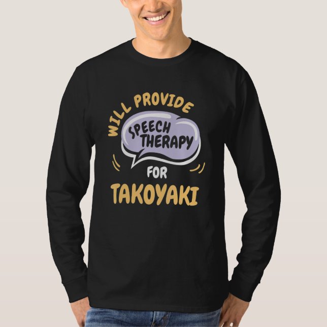 Provide Speech Therapy for Takoyaki   Speech Patho T-Shirt (Front)