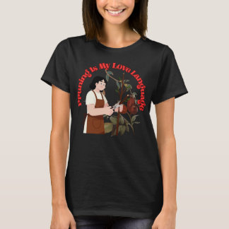 Pruning Is My Love Language Funny Gardening Quote T-Shirt