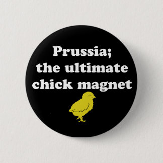 Prussia; the Ultimate Chick magnet Button
