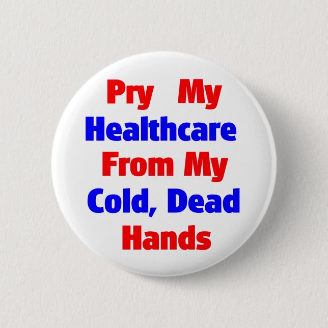 Pry My Healthcare From My Cold Dead Hands Button (Front)