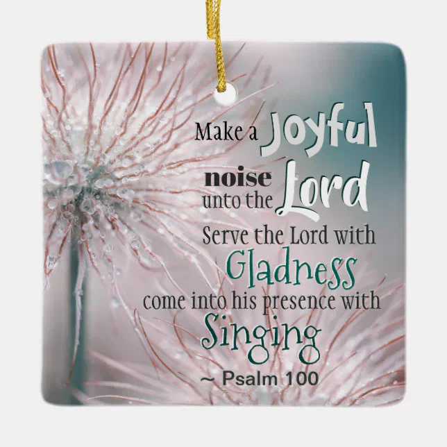 Psalm 100:1-2 Make a joyful noise unto the Lord Ceramic Ornament | Zazzle